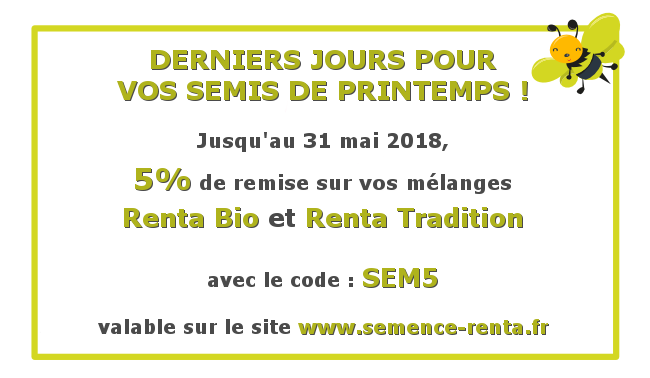 Derniers jours pour vos semis de printemps ! Jusqu'au 31 mai 2018, 5% de remise sur vos mélanges avec le code SEM5, valable sur le site www.semence-renta.fr