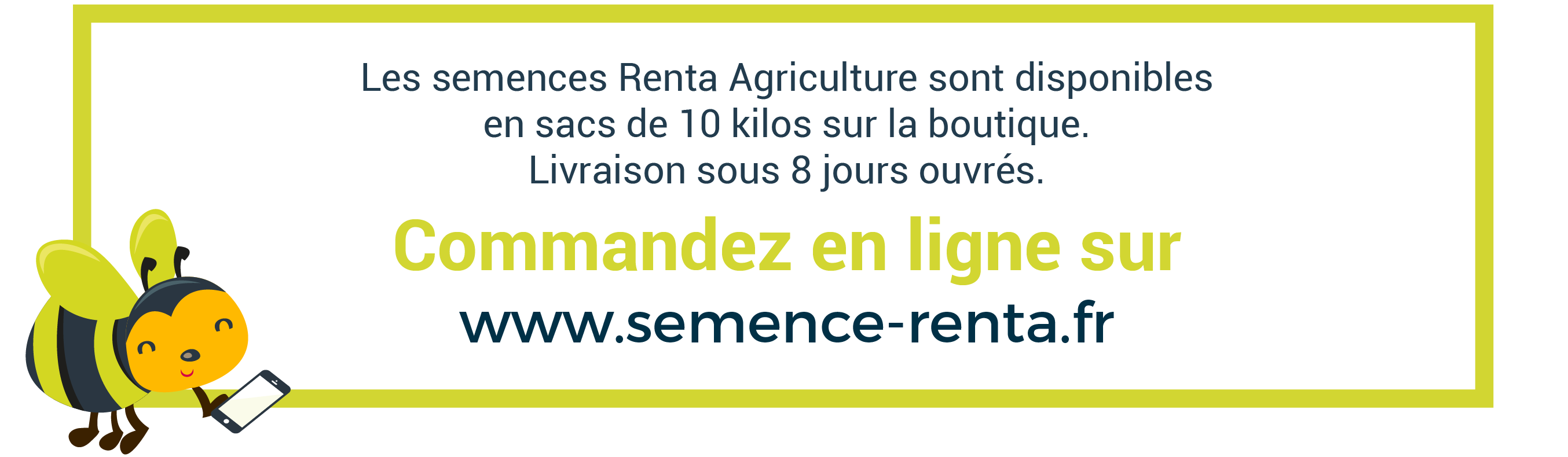 Les semences Renta Agriculture sont disponibles en sacs de 10 kilos sur la boutique. Livraison sous 8 jours ouvrés. Commandez en ligne sur www.semence-renta.fr 